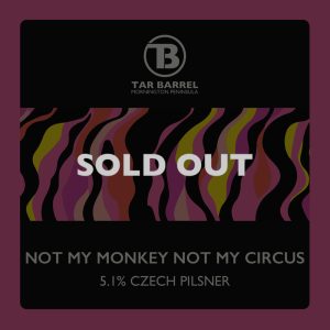 Tar Barrel Not My Monkey Not My Circus Czech Pilsner 5.1% ABV Sold Out